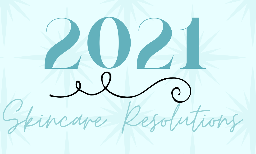 Skincare Resolutions for 2021